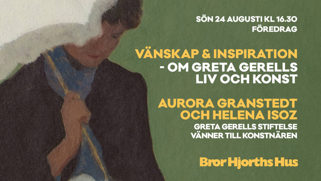 Föredrag om Greta Gerells liv och konst av Aurora Granstedt och Helena Isoz